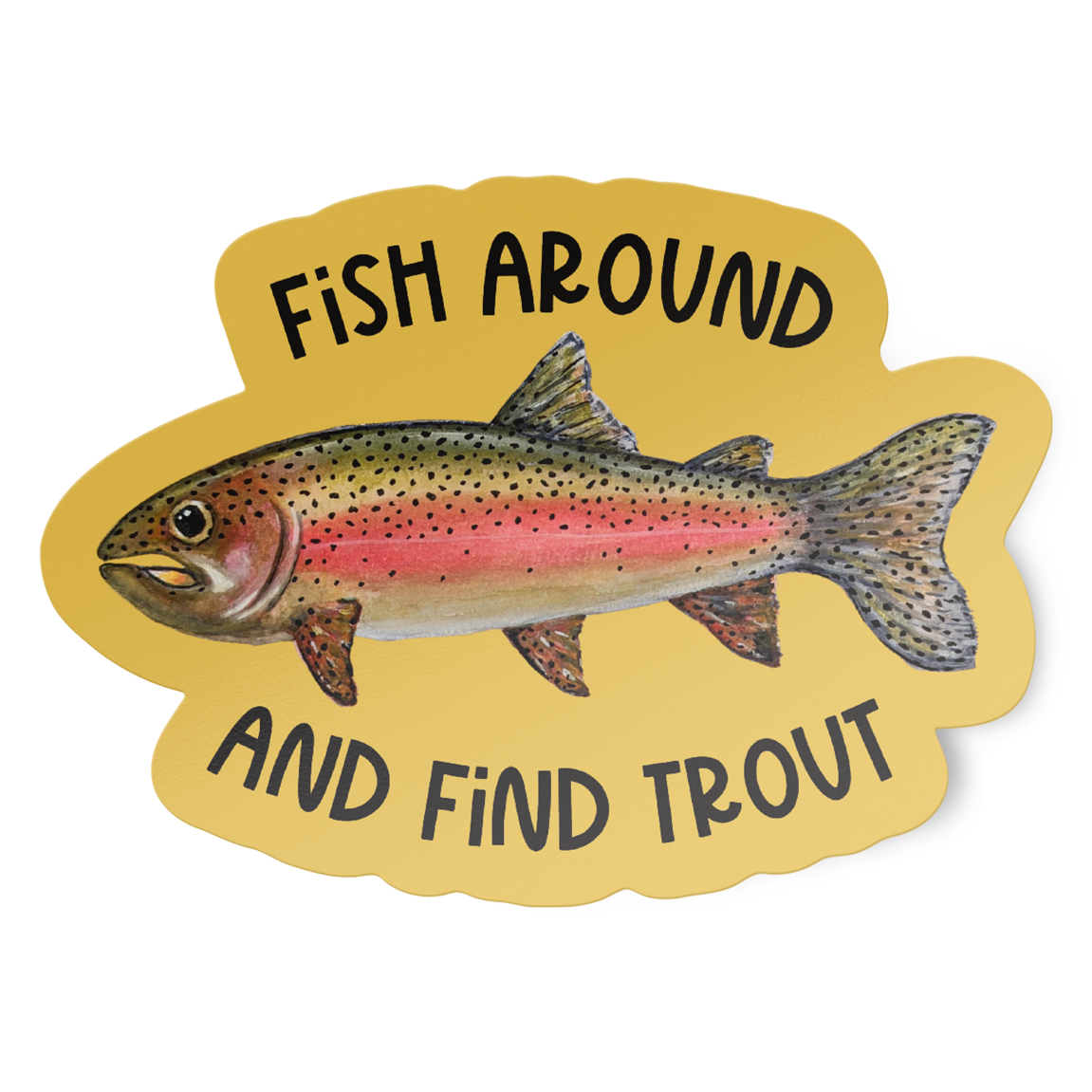 Die cut vinyl sticker with a watercolor rainbow trout illustration on a mustard-colored background with the words "Fish around and find trout"