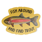 Die cut vinyl sticker with a watercolor rainbow trout illustration on a mustard-colored background with the words "Fish around and find trout"